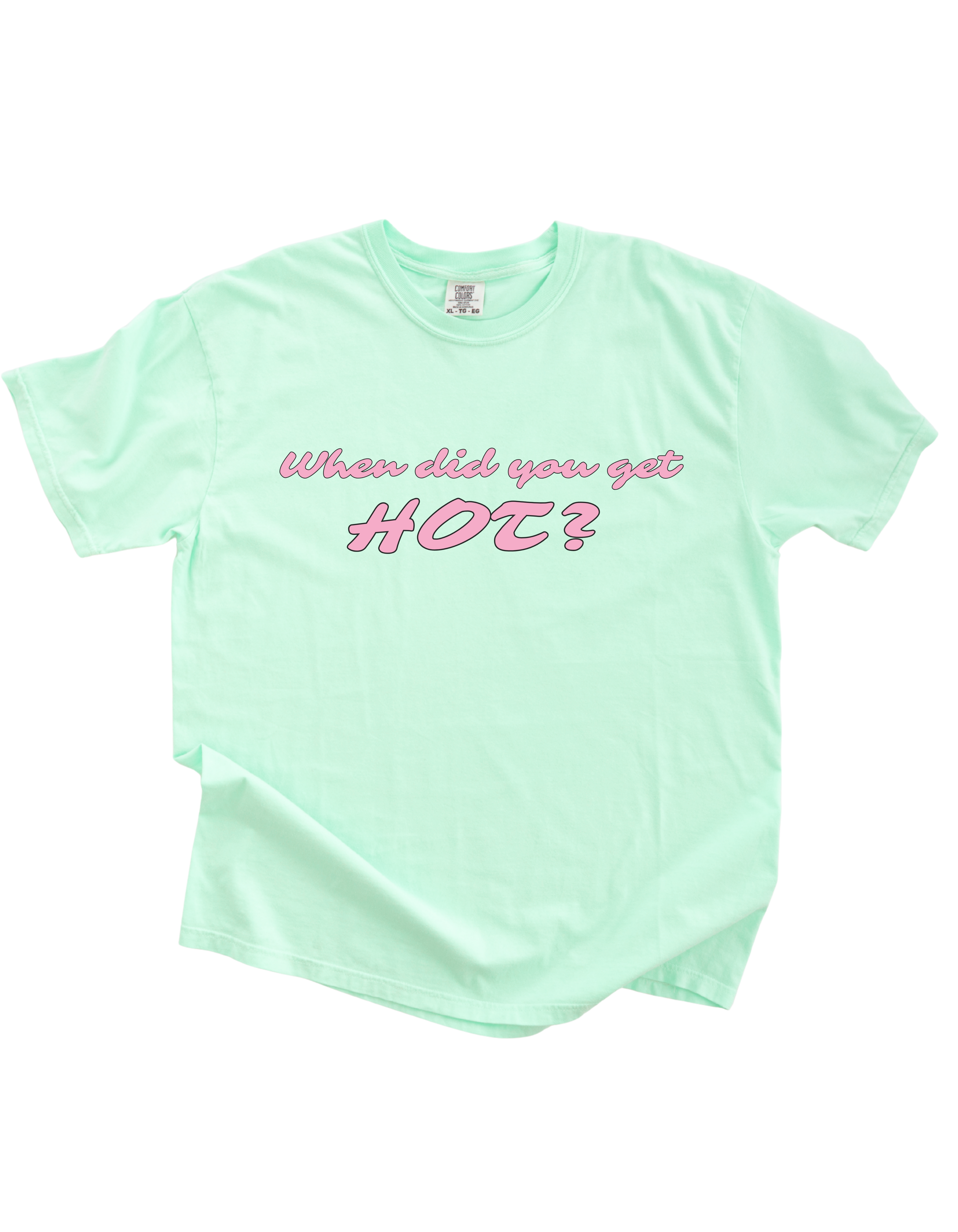 When Did You Get Hot? Tee