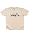 Somebody's Problem Tee