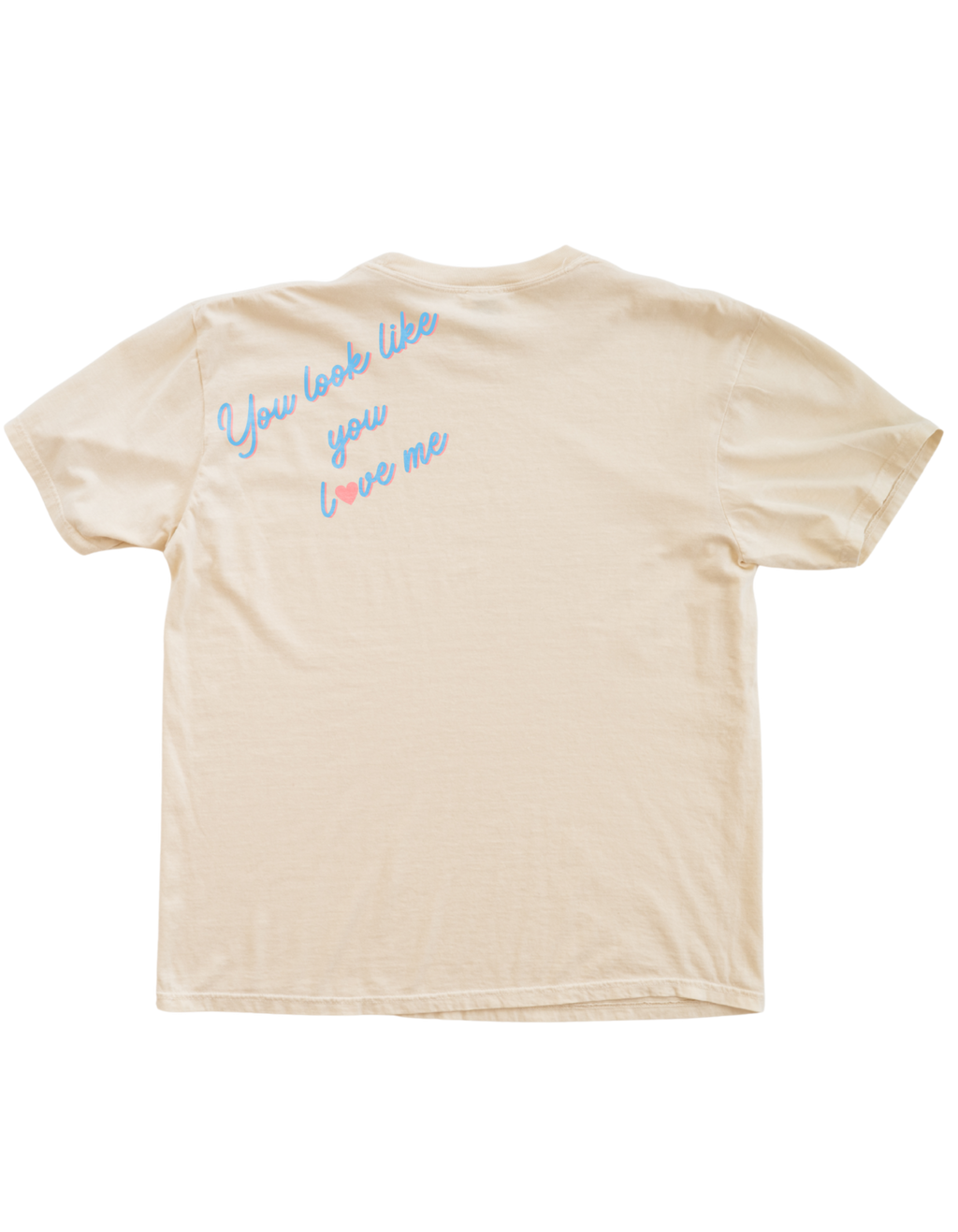 Excuse Me (Front), You Look Like You Love Me (Back) Tee